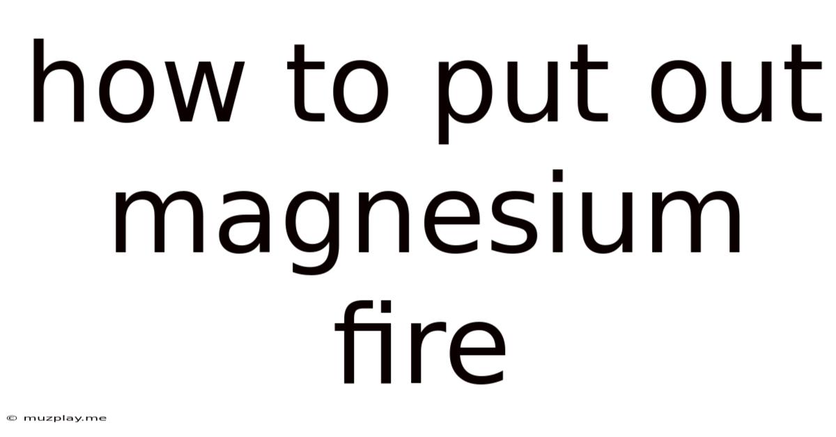 How To Put Out Magnesium Fire