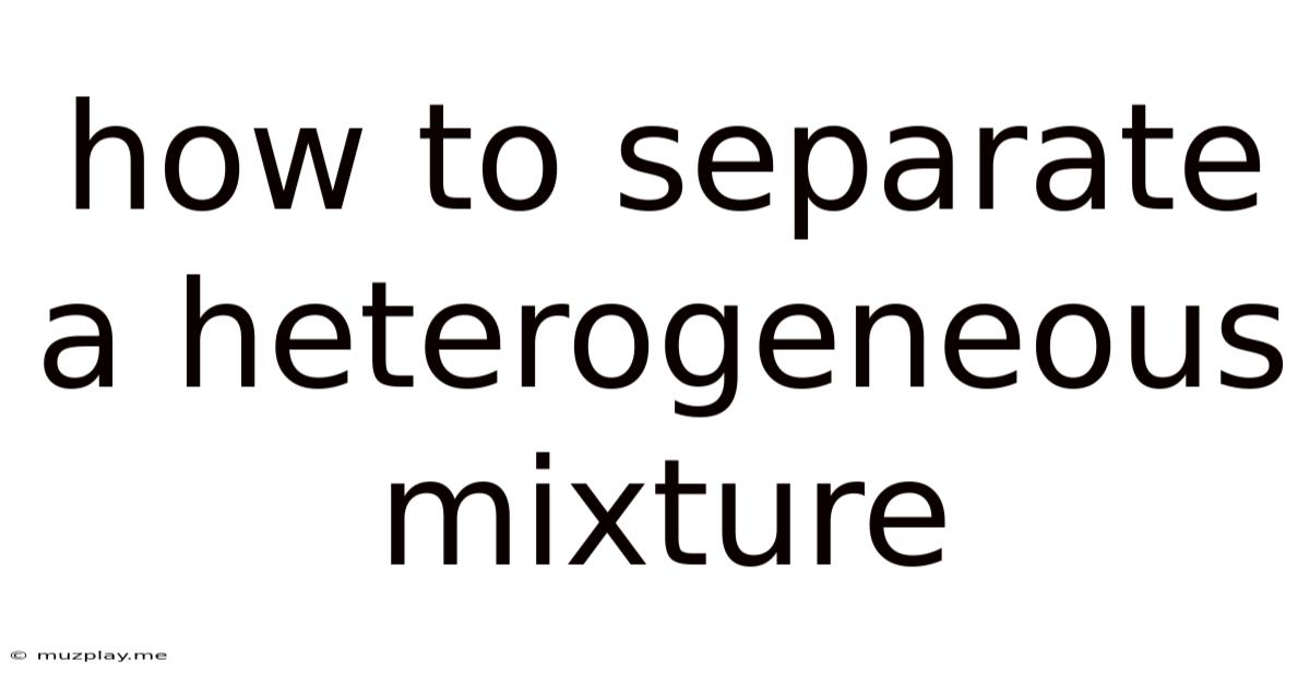 How To Separate A Heterogeneous Mixture