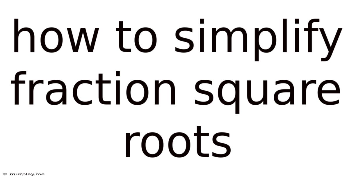 How To Simplify Fraction Square Roots