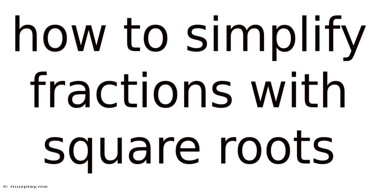 How To Simplify Fractions With Square Roots