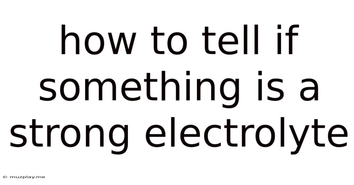 How To Tell If Something Is A Strong Electrolyte