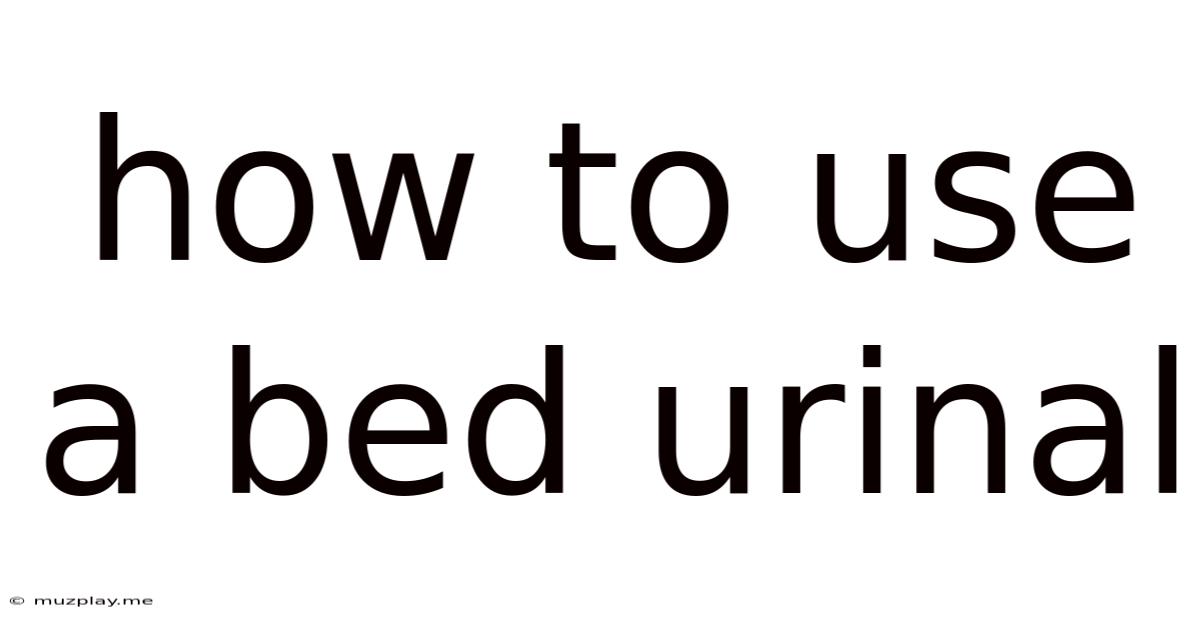 How To Use A Bed Urinal