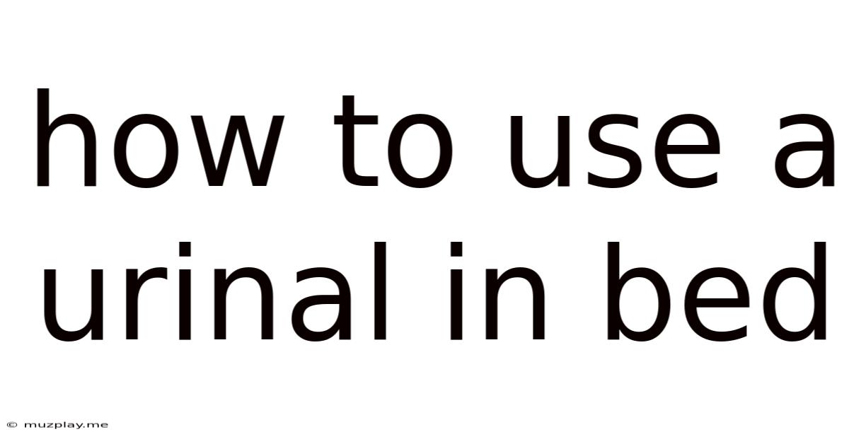How To Use A Urinal In Bed
