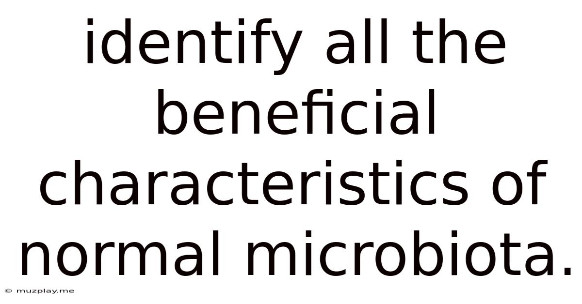 Identify All The Beneficial Characteristics Of Normal Microbiota.