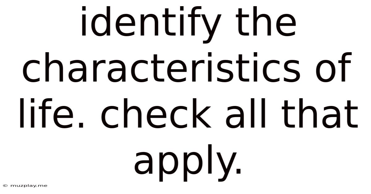 Identify The Characteristics Of Life Check All That Apply