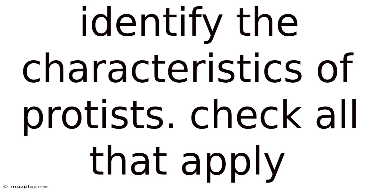 Identify The Characteristics Of Protists. Check All That Apply