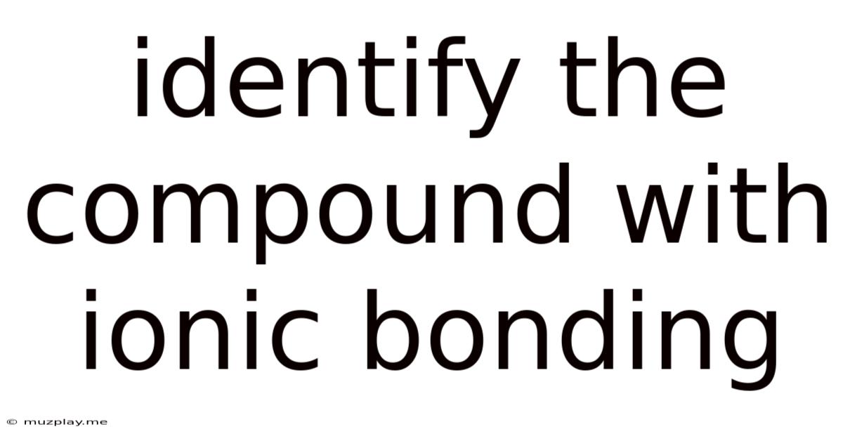 Identify The Compound With Ionic Bonding