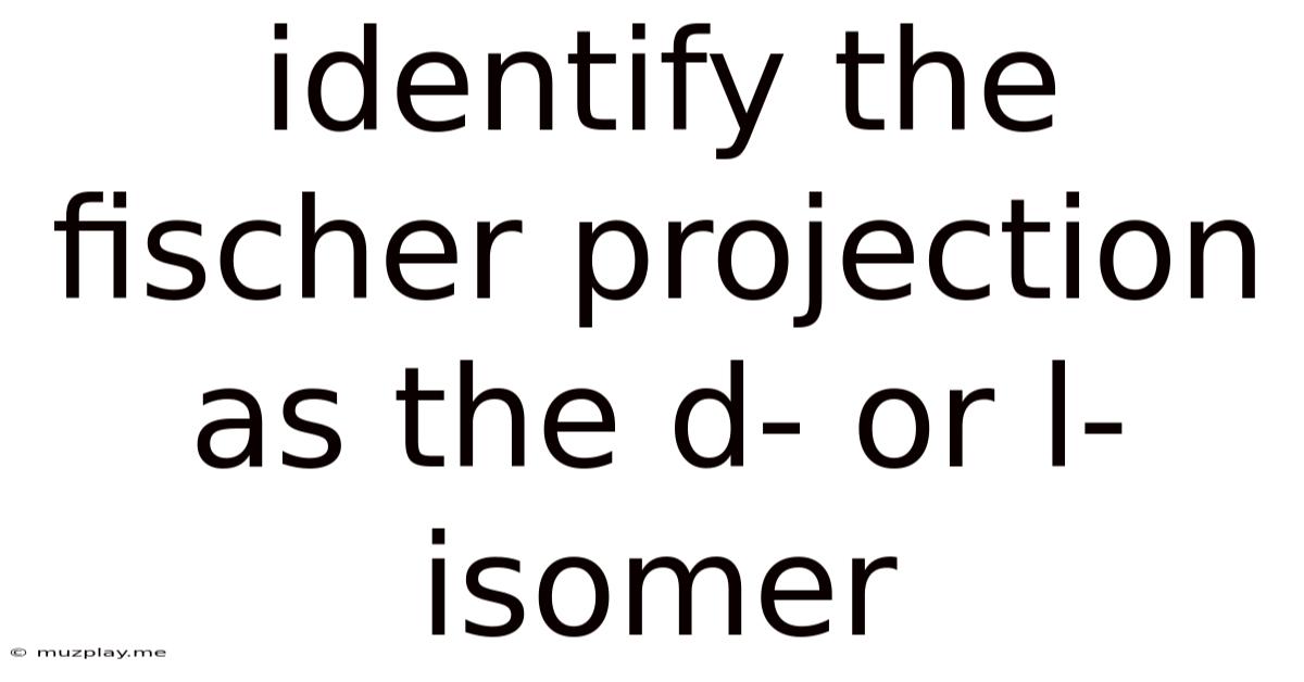 Identify The Fischer Projection As The D- Or L-isomer