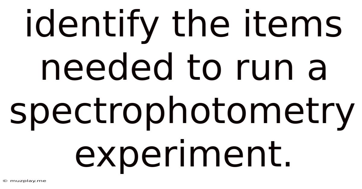 Identify The Items Needed To Run A Spectrophotometry Experiment.
