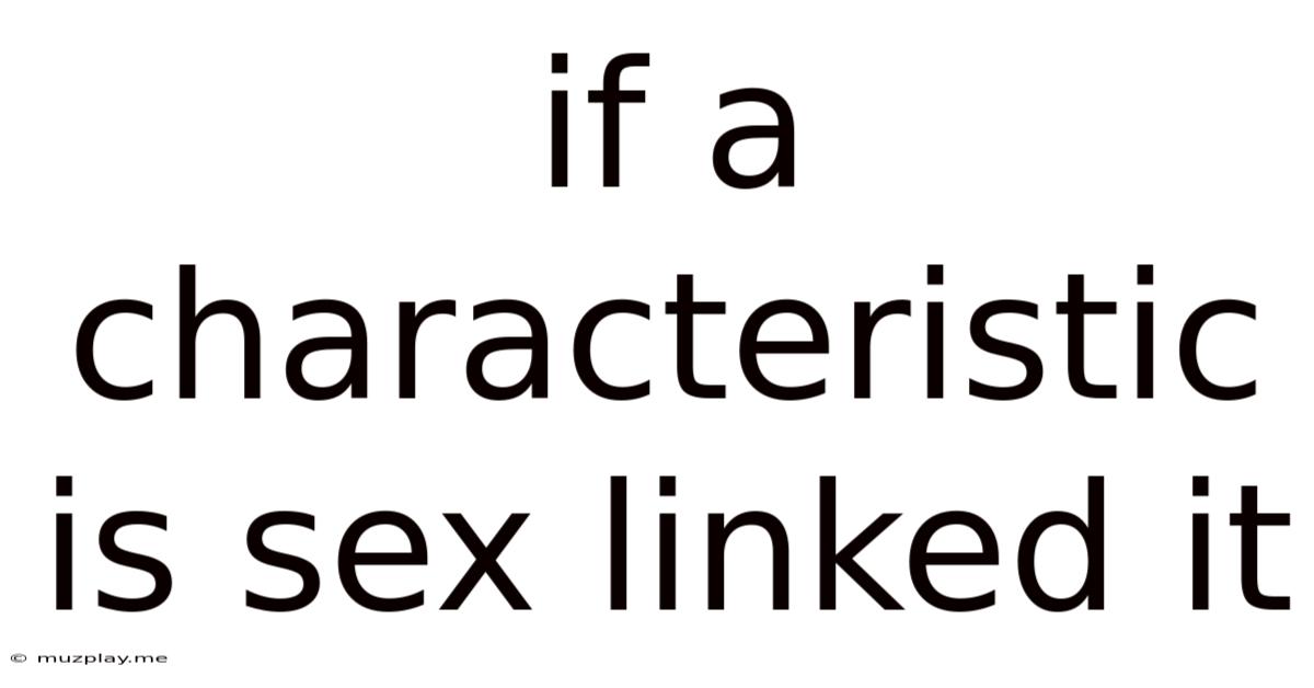 If A Characteristic Is Sex Linked It