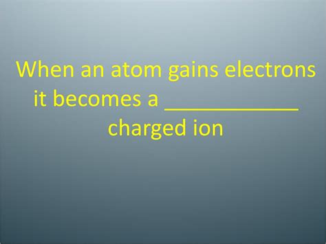 If An Atom Gains An Electron It Becomes A