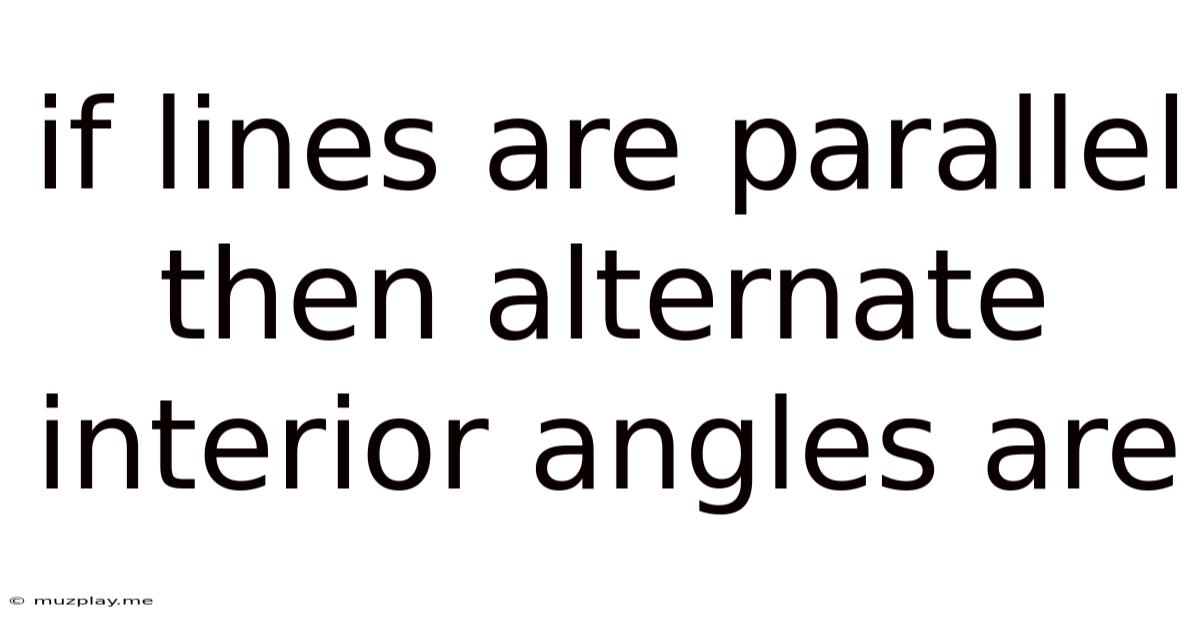 If Lines Are Parallel Then Alternate Interior Angles Are
