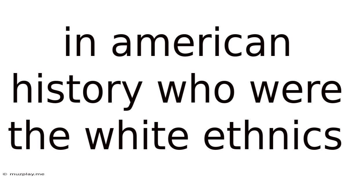 In American History Who Were The White Ethnics