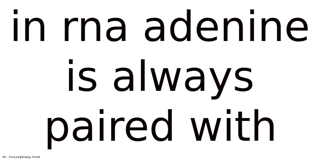 In Rna Adenine Is Always Paired With