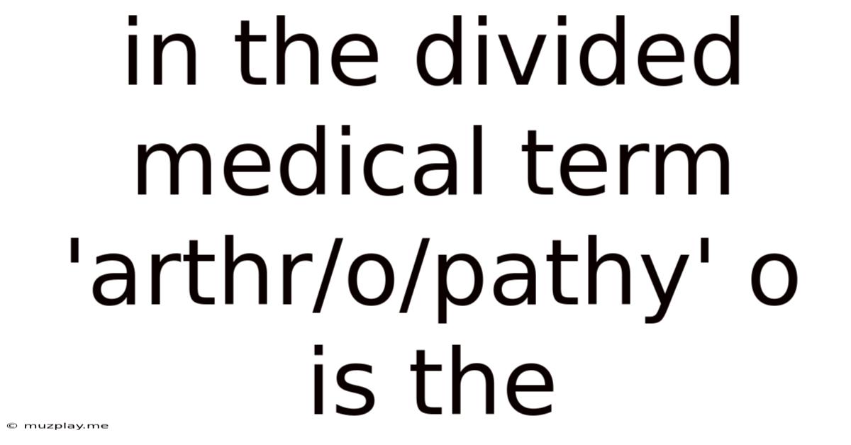In The Divided Medical Term 'arthr/o/pathy' O Is The