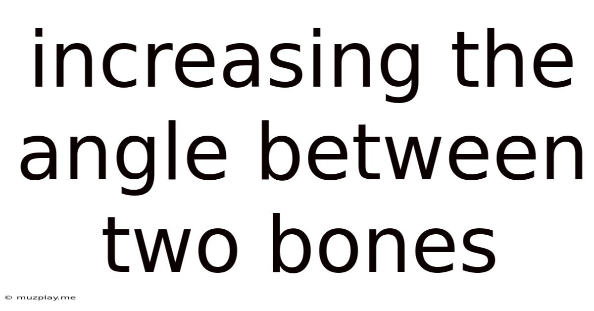 Increasing The Angle Between Two Bones