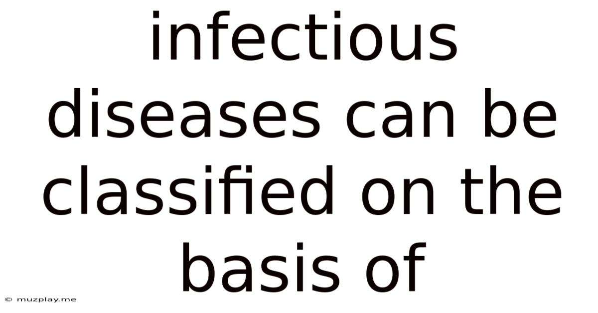 Infectious Diseases Can Be Classified On The Basis Of