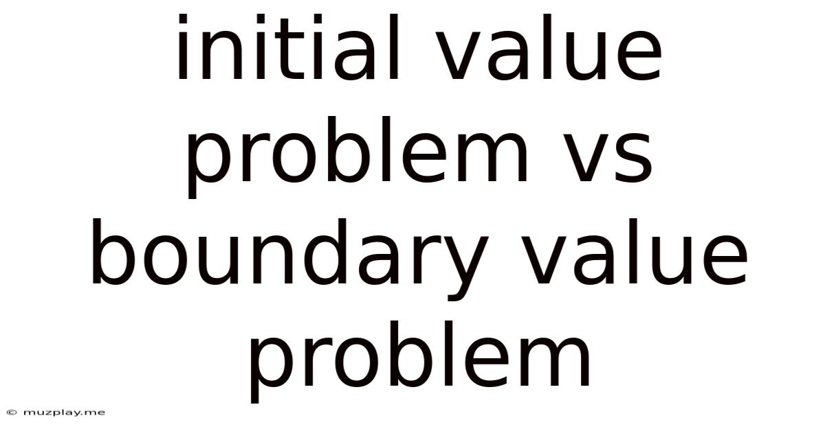 Initial Value Problem Vs Boundary Value Problem