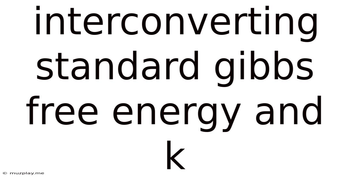 Interconverting Standard Gibbs Free Energy And K
