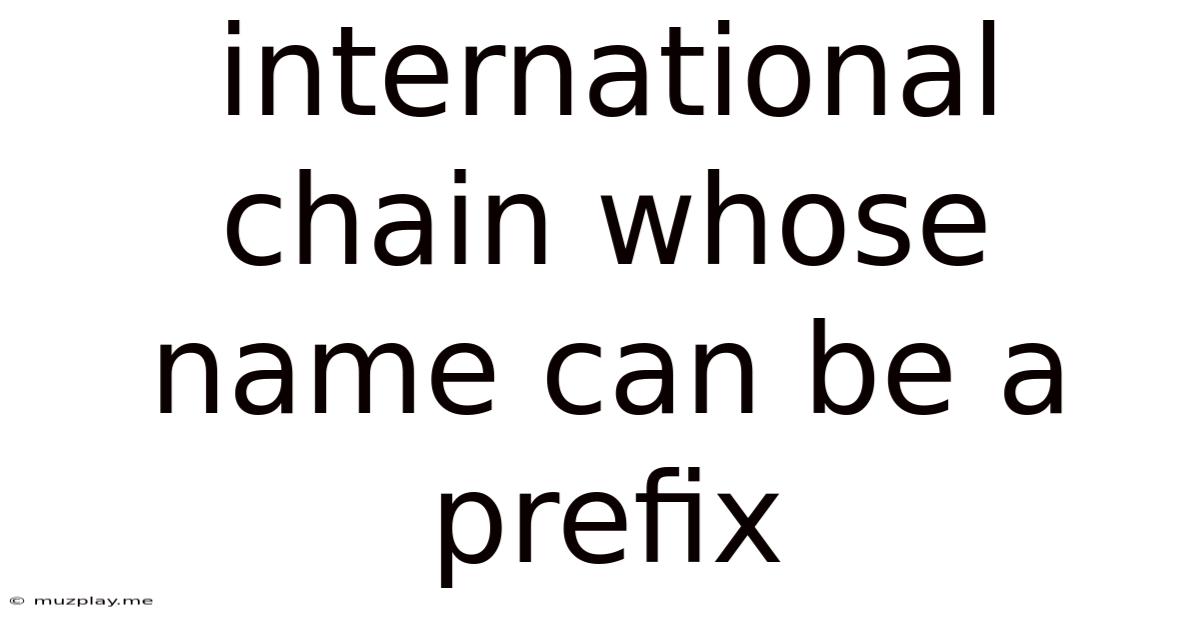 International Chain Whose Name Can Be A Prefix