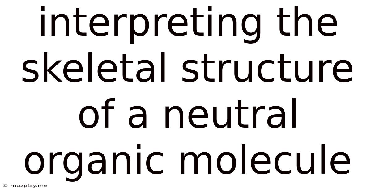 Interpreting The Skeletal Structure Of A Neutral Organic Molecule