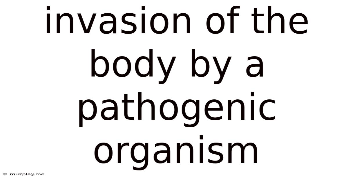 Invasion Of The Body By A Pathogenic Organism