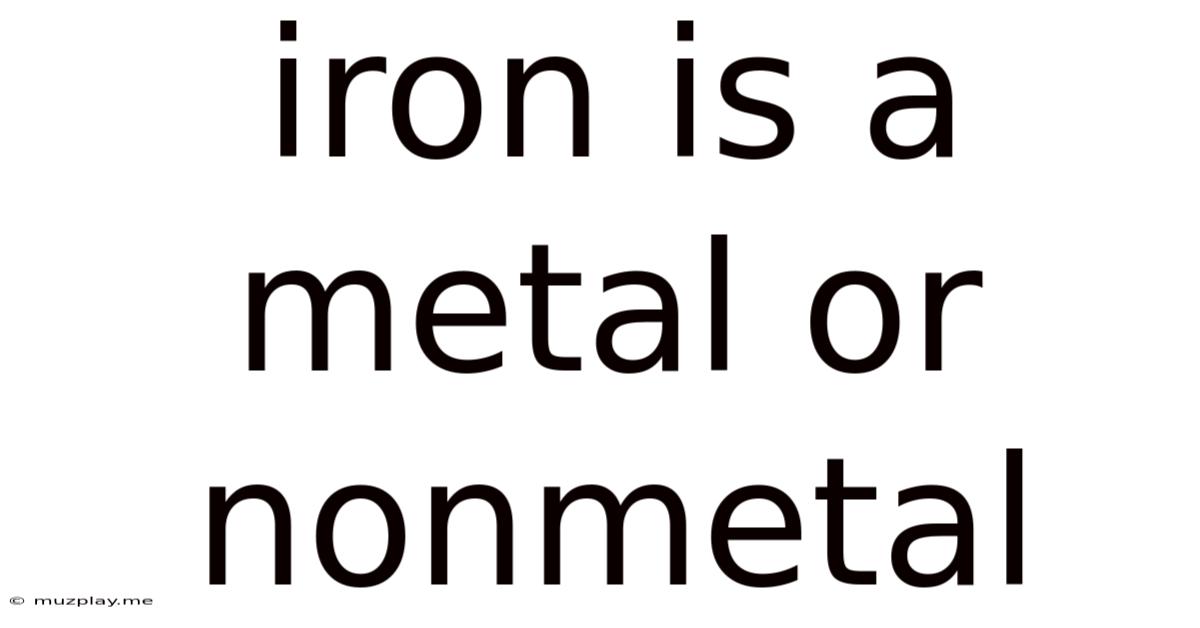 Iron Is A Metal Or Nonmetal
