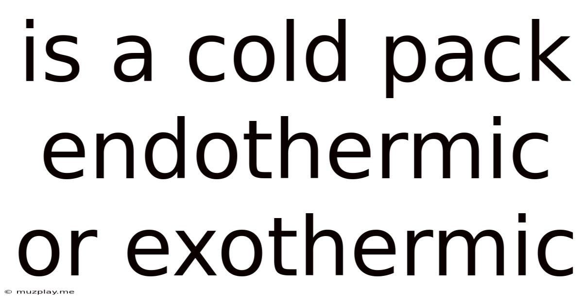 Is A Cold Pack Endothermic Or Exothermic