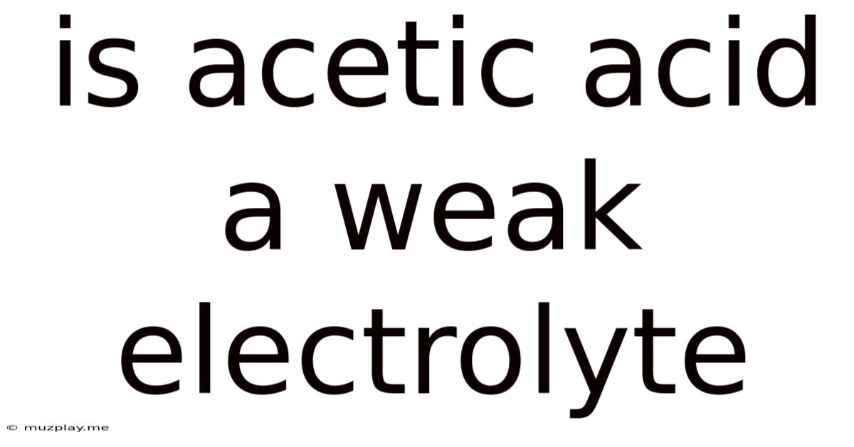 Is Acetic Acid A Weak Electrolyte