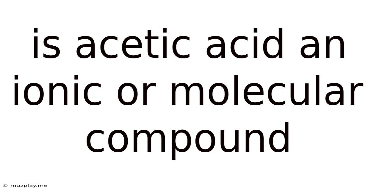 Is Acetic Acid An Ionic Or Molecular Compound
