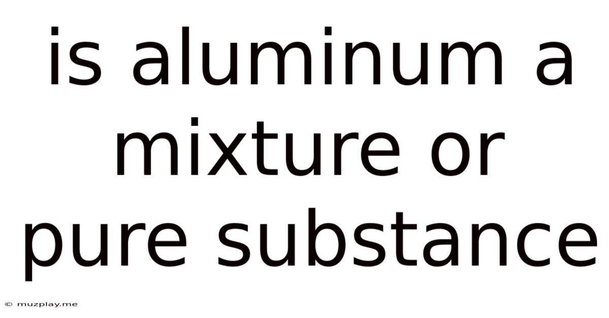 Is Aluminum A Mixture Or Pure Substance