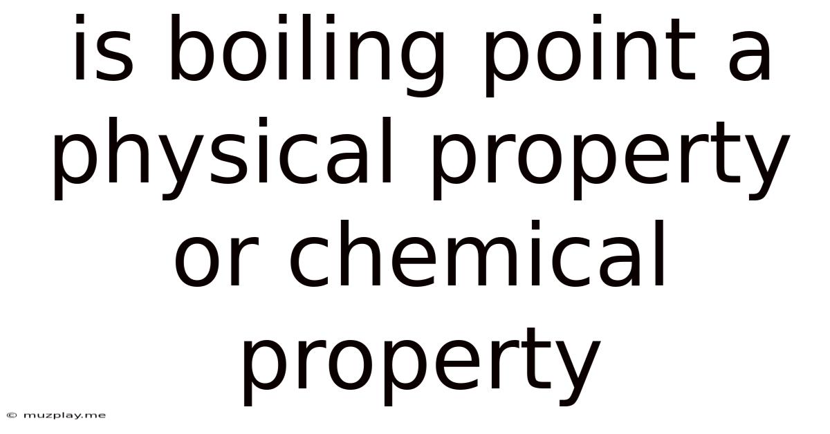 Is Boiling Point A Physical Property Or Chemical Property