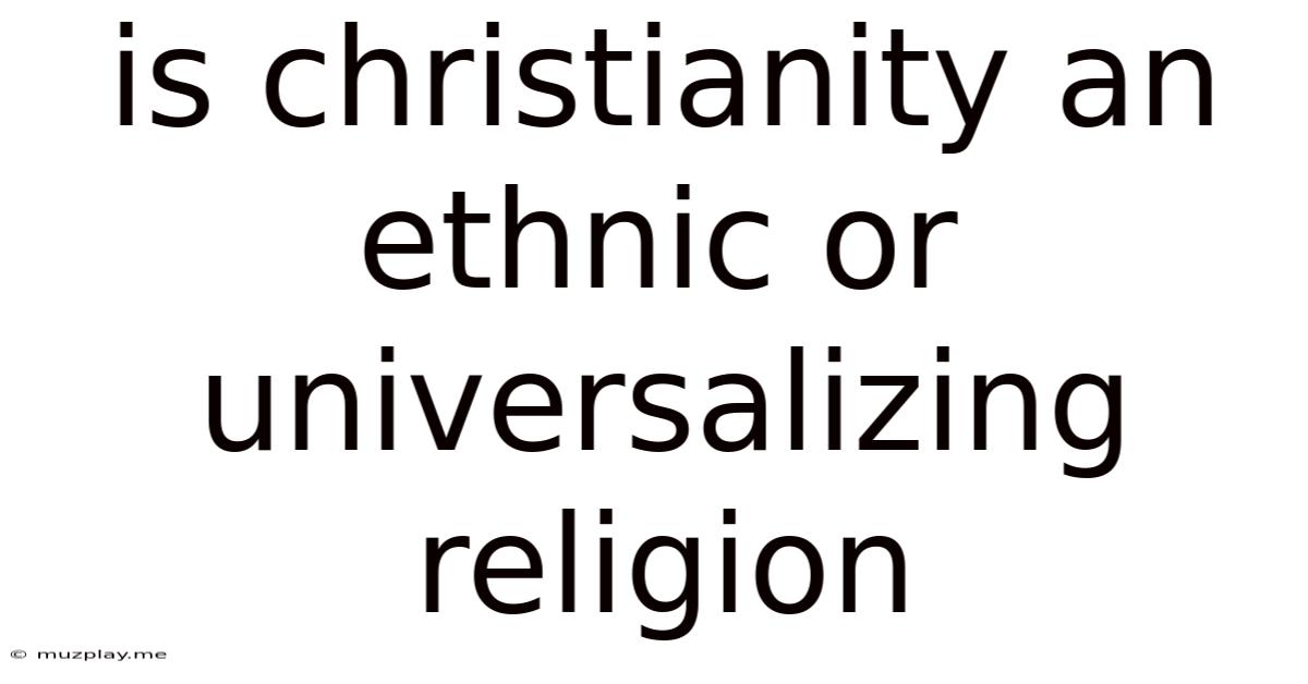 Is Christianity An Ethnic Or Universalizing Religion