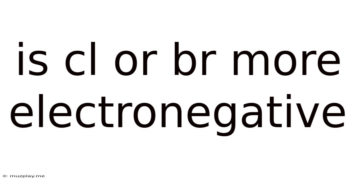 Is Cl Or Br More Electronegative