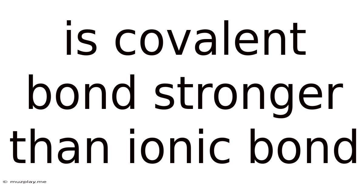 Is Covalent Bond Stronger Than Ionic Bond