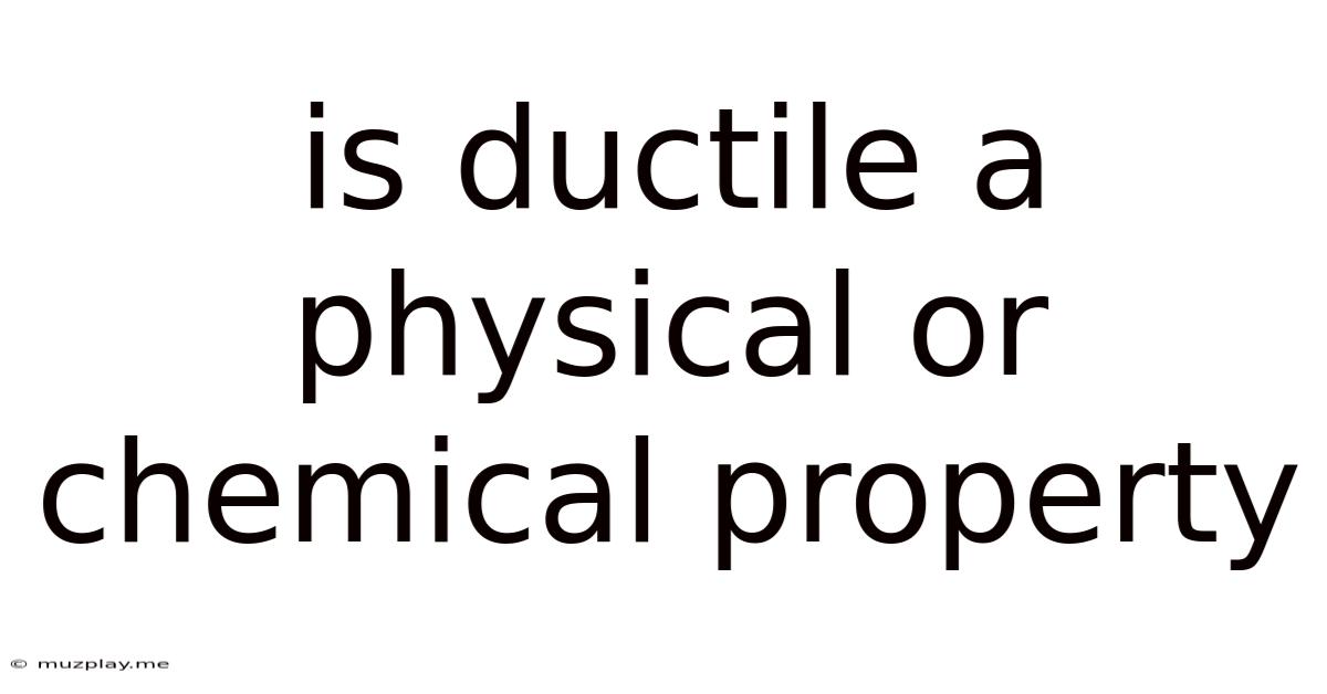 Is Ductile A Physical Or Chemical Property