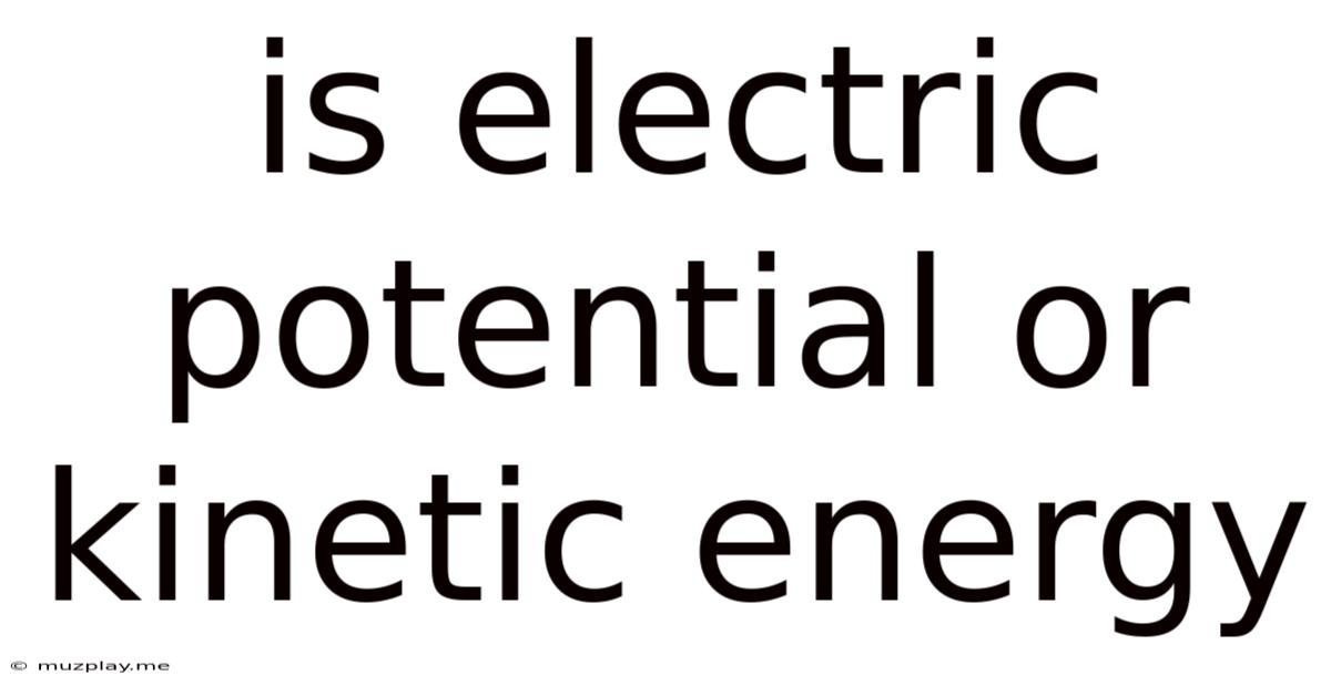 Is Electric Potential Or Kinetic Energy