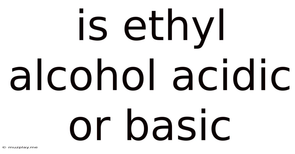 Is Ethyl Alcohol Acidic Or Basic