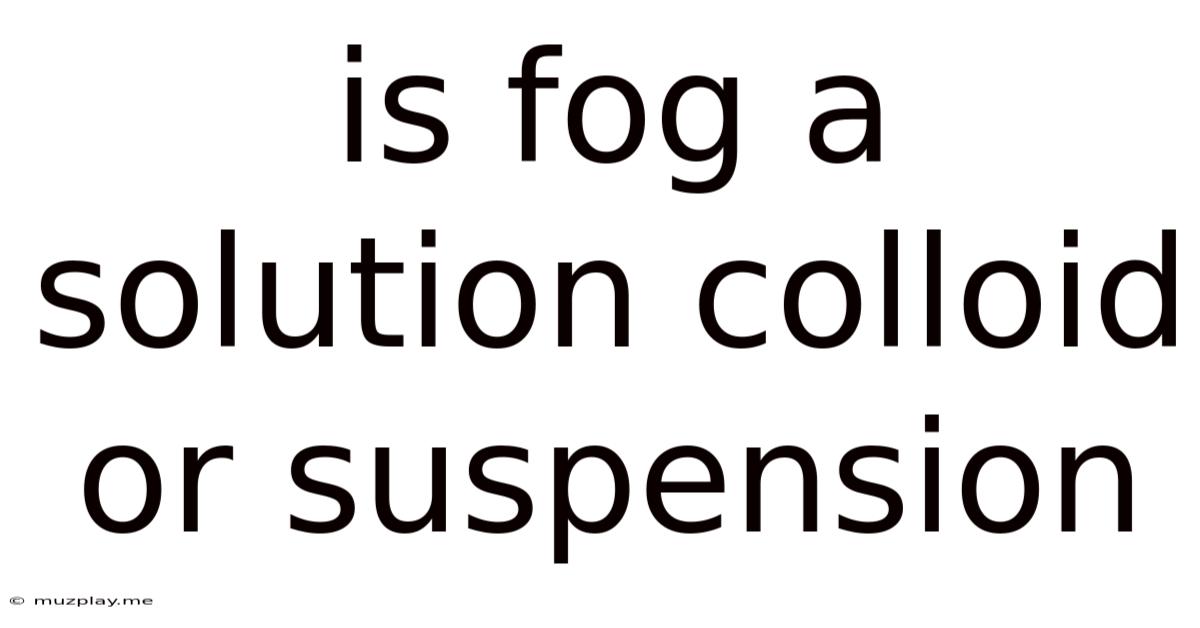 Is Fog A Solution Colloid Or Suspension