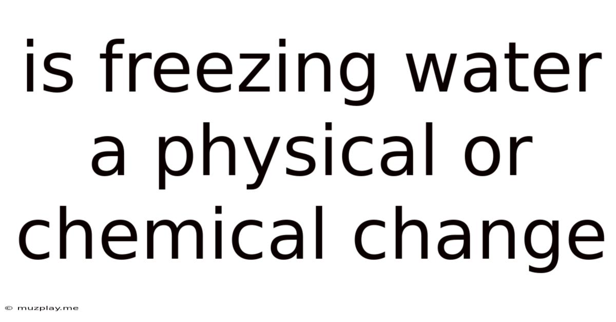 Is Freezing Water A Physical Or Chemical Change