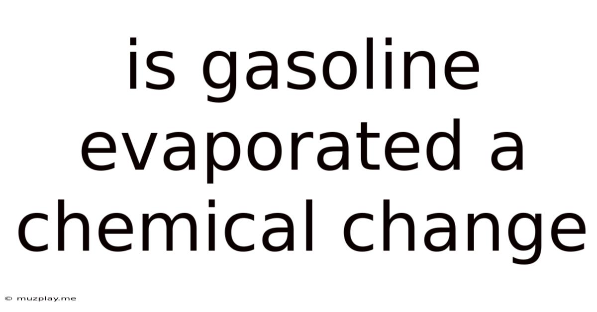 Is Gasoline Evaporated A Chemical Change