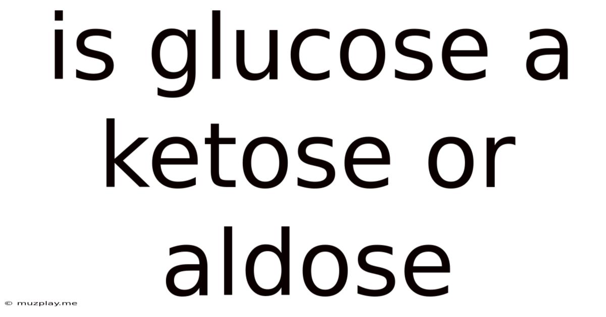 Is Glucose A Ketose Or Aldose