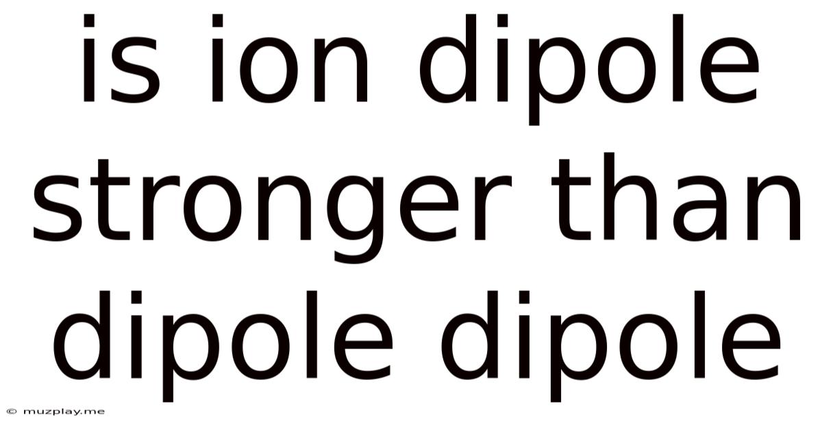 Is Ion Dipole Stronger Than Dipole Dipole