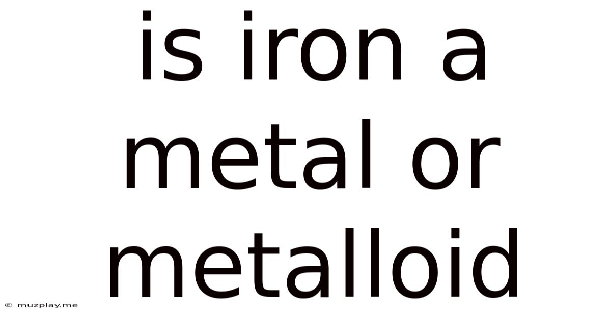 Is Iron A Metal Or Metalloid