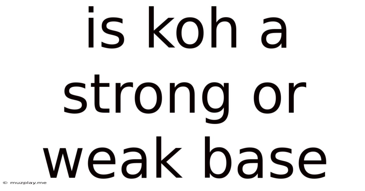 Is Koh A Strong Or Weak Base