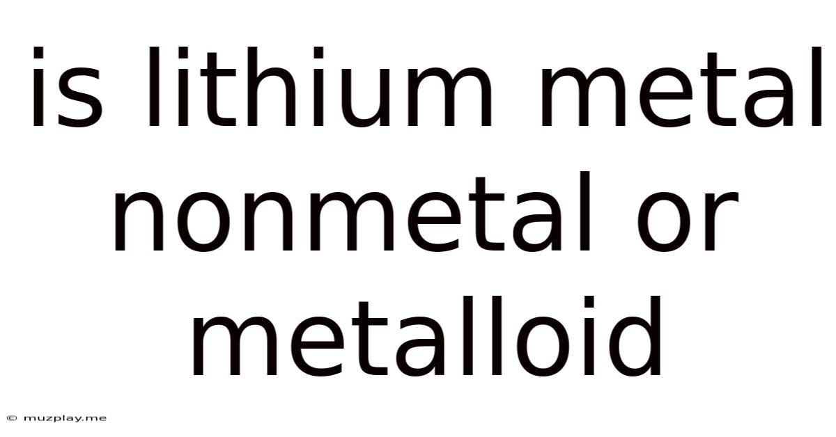 Is Lithium Metal Nonmetal Or Metalloid