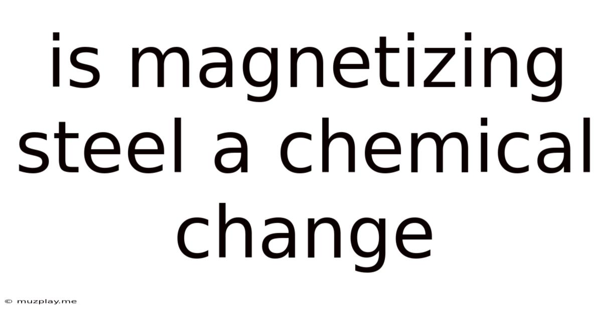 Is Magnetizing Steel A Chemical Change