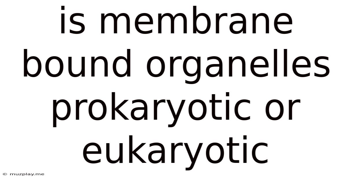 Is Membrane Bound Organelles Prokaryotic Or Eukaryotic