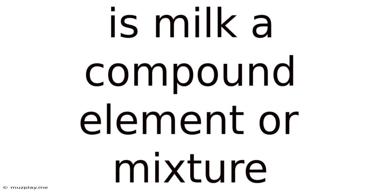 Is Milk A Compound Element Or Mixture