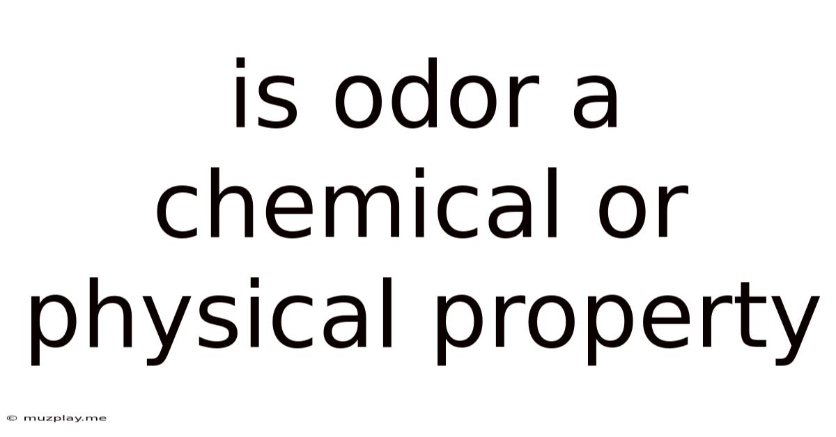 Is Odor A Chemical Or Physical Property